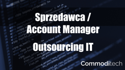 Sprzedawca Account Manager - Outsourcing IT